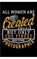All Women Are Created Equal But Only the Finest Become Photographer