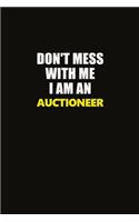 Don't Mess With Me I Am An Auctioneer: Career journal, notebook and writing journal for encouraging men, women and kids. A framework for building your career.