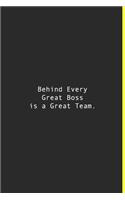 Behind Every Great Boss is a Great Team.