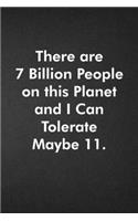 There are 7 Billion People on this Planet and I Can Tolerate Maybe 11.: Blank Lined Journal Coworker Notebook Funny Office Sarcastic Joke, Humor Journal, Original Gag Gift ... Retirement, Secret Santa or Christmas