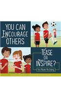 You Can Encourage Others: Tease or Inspire?