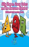 Silly Shapes, Crazy Colors and the Awesome Alphabet - Children's Early Learning Books