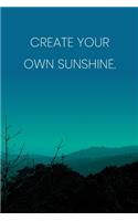 Inspirational Quote Notebook - 'Create Your Own Sunshine.' - Inspirational Journal to Write in - Inspirational Quote Diary: Medium College-Ruled Journey Diary, 110 page, Lined, 6x9 (15.2 x 22.9 cm)