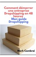 Comment démarrer une entreprise Dropshipping en 48 heures Mon guide Dropshipping