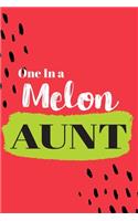One In a Melon Aunt: Cute Family Member Appriciation Diary / Notebook / Journal / Gift Card. Perfect For Birthday or Christmas (6x9 110 blank line pages)
