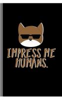 Impress me humans: For Cats Animal Lovers Cute Animal Composition Book Smiley Sayings Funny Vet Tech Veterinarian Animal Rescue Sarcastic For Kids Veterinarian Play Ki