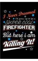 I Never Dreamed I'd Grow Up To Be A Super Cool Firefighter But Here I Am Killing It