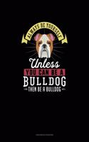 Always Be Yourself Unless You Can Be A Bulldog Then Be A Bulldog: Checkbook Register(34 Checkbook Register)