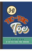 3-D Tic-Tac Toe Over 200 3-D Tic Tac Toe Grids: A Travel Game Book For Those Who Love An Ambitious Game Of Tic Tac Toe - 2-4 Players - Ages 8-Adult