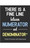 There Is A Fine Line Between A Numerator And A Denominator only a fraction will understand: Graph Paper Composition Notebook, Grid Paper Notebook, blank Quad Ruled, Squared Graphing Paper Lined Graph Paper Composition Notebook 100 Sheets