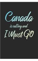 Canada Is Calling And I Must Go: 6x9" Lined Notebook/Journal Funny Adventure, Travel, Vacation, Holiday Diary Gift Idea