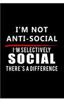 I'm Not Anti-Social. I'm Selectively Social There's A Difference