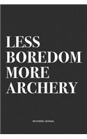 Less Boredom More Archery: A 6x9 Inch Notebook Diary Journal With A Bold Text Font Slogan On A Matte Cover and 120 Blank Lined Pages Makes A Great Alternative To A Card