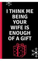 I Think Me Being Your Wife Is Enough Of A Gift