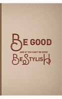 Be Good And If You Can't Be Good, Be Stylish: Notebook Journal Composition Blank Lined Diary Notepad 120 Pages Paperback Pink And Brown Texture Steampunk