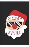 Ask Your Mom If I'm Real Notebook - Adult Christmas Journal - Santa Diary: Medium College-Ruled Journey Diary, 110 page, Lined, 6x9 (15.2 x 22.9 cm)