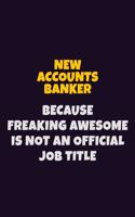 New Accounts Banker, Because Freaking Awesome Is Not An Official Job Title: 6X9 Career Pride Notebook Unlined 120 pages Writing Journal