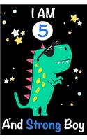 I am 5 and Strong Boy: Dinosaur Journal, My Dinosaur Book A Happy Birthday 5 Years Old Dinosaur Activity Journal Notebook for Kids, 5 Year Old Birthday Gift for Boys! Birt