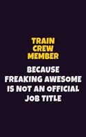 Train Crew Member, Because Freaking Awesome Is Not An Official Job Title