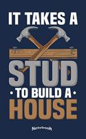 It Takes A Stud To Build A Home