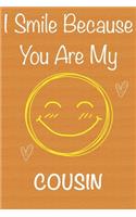 I Smile Because You Are My Cousin: Gift Book For Cousin, Christmas Gift Book, Father's Day Gifts, Birthday Gifts For Cousin, Men's Day Gifts, Memory Journal & Beautifull lined pages N