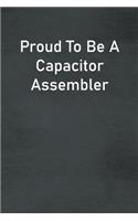 Proud To Be A Capacitor Assembler