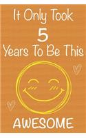 It Only Took 5 Years To Be This Awesome: Gift Book For Someone You Love, Christmas Gift Book, 5 Year Old Birthday Gift, Memory Journal & Beautifull lined pages Notebook