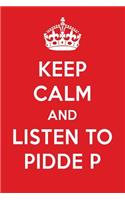 Keep Calm and Listen to Pidde P