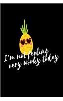 I'm Not Feeling Very Worky Today: Funny Pineapple Vacation Mode Gift Notebook