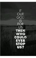 If Our God Is for Us Then Who Could Ever Stop Us?: Journal/Notebook with Blank College Ruled Lines and Christian Themed Cover