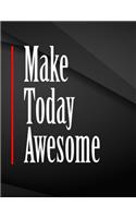Make Today Awesome.: Make Today Awesome Jottings Black Background White Text Design Unlined Notebook - Large 8.5 x 11 inches - 110 Pages notebooks and journals, for Mini