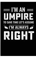 I'm an Umpire to Save Time Let's Assume I'm Always Right