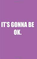 It's gonna be ok: Blank lined journal notepad for kids, boys, girls, students, teachers and for work; Great gift.