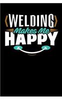 Welding Makes Me Happy: Blank Lined Notebook Journal