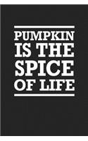 Pumpkin Is the Spice of Life: A 6x9 Inch Matte Softcover Journal Notebook with 120 Blank Lined Pages and a Funny Cover Slogan