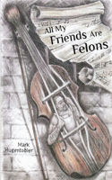 All My Friends are Felons