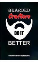 Bearded Crafters Do It Better: Composition Notebook, Birthday Journal for Crafts DIY Professionals to Write on