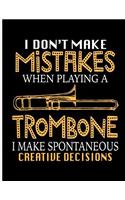 I Don't Make Mistakes When Playing a Trombone I Make Spontaneous Creative Decisions