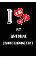 I Love My Awesome Prosthodontist: Blank Lined 6x9 Love Your Prosthodontist Medicaljournal/Notebooks as Gift for Birthday, Valentine's Day, Anniversary, Thanks Giving, Christmas, Grad