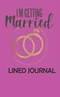 I'm Getting Married Lined Journal