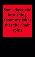 Some Days, the Best Thing about My Job Is That the Chair Spins.