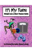 It's My Turn Weight Loss & Meal Planner Guide: Active Journal Notebook Planner for Women or Girls Wanting to Lose Weight, Slim Down and Get Fitter