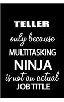 Teller Only Because Multitasking Ninja Is Not an Actual Job Title: It's Like Riding a Bike. Except the Bike Is on Fire. and You Are on Fire! Blank Line Journal