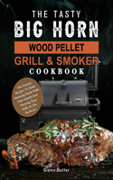 Tasty BIG HORN Wood Pellet Grill And Smoker Cookbook