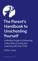The Parent's Handbook to Unschooling Yourself