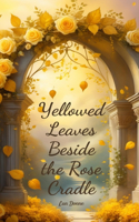 Yellowed Leaves Beside the Rose Cradle