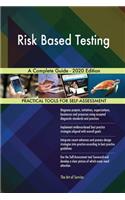 Risk Based Testing A Complete Guide - 2020 Edition