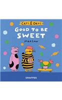 Ceri & Deri: Good to Be Sweet