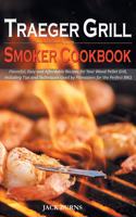 Traeger Grill and Smoker Cookbook: Flavorful, Easy and Affordable Recipes for Your Wood Pellet Grill, Including Tips and Techniques Used by Pitmasters for the Perfect BBQ