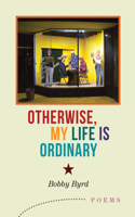 Otherwise, My Life Is Ordinary